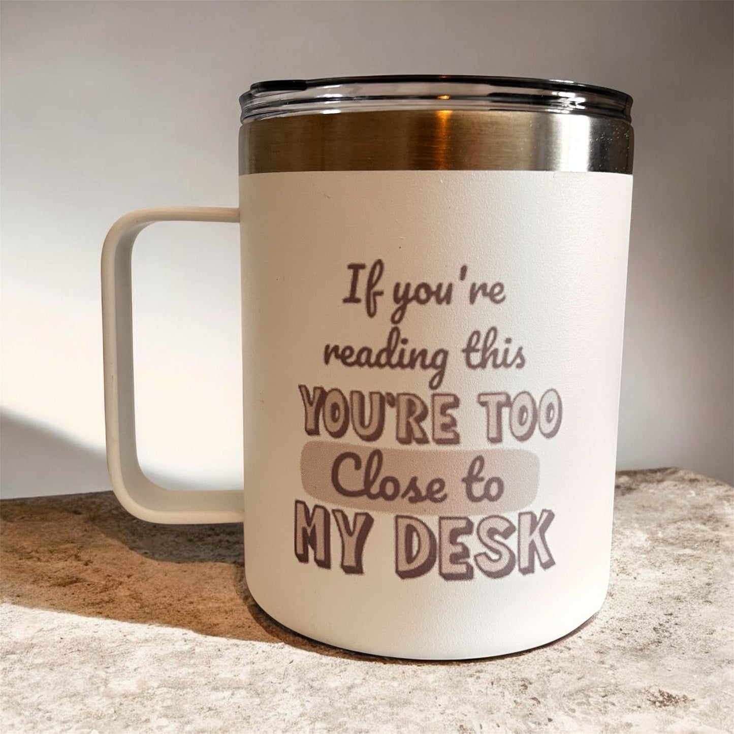 You’re Too Close to My Desk – Funny Work Mug for Coworkers