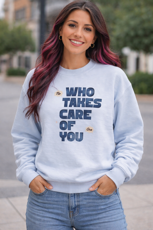 Who Takes Care of You? Oh Honey… I Do." text on a cream crewneck sweatshirt.